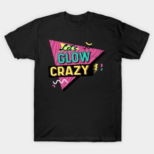 Lets glow crazy T-Shirt